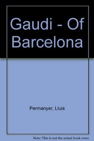 Gaudi - Of Barcelona