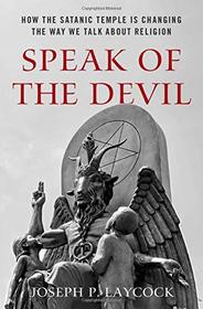 Speak of the Devil: How The Satanic Temple is Changing the Way We Talk about Religion