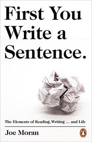 First You Write A Sentence.: The Elements of Reading, Writing... and Life