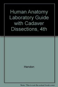 Human Anatomy Laboratory Guide with Cadaver Dissections, 4th