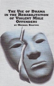 The Use of Drama in the Rehabilitation of Violent Male Offenders (Studies in Theatre Arts, V. 19)
