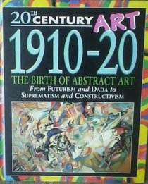 1910-20: The Birth of Abstract Art (20th Century Art)
