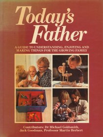 Today's Father: A Guide to Understanding, Enjoying, and Making Things for the Growing Family (The Winston family handbooks)