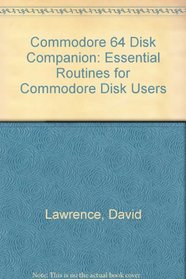 Commodore 64 Disk Companion: Essential Routines for Commodore Disk Users