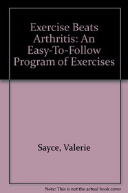 Exercise Beats Arthritis: An Easy-To-Follow Program of Exercises