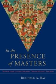 In the Presence of Masters : Wisdom from 30 Contemporary Tibetan Buddhist Teachers