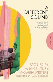 A Different Sound: Stories by Mid-Century Women Writers (Pushkin Press Classics)