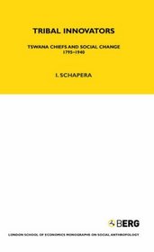 Tribal Innovators: Tswana Chiefs and Social Change 1975-1940 (LSE Monographs on Social Anthropology)