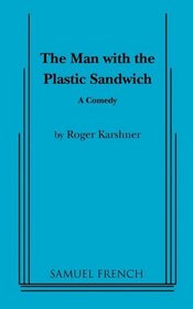 The man with the plastic sandwich: A comedy