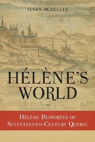 Hlne's World:  Hlne Desportes of Seventeenth-Century Quebec