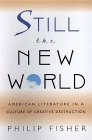 Still the New World : American Literature in a Culture of Creative Destruction