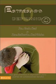 Estresado o deprimido?: Una guia practica e inspiradora para padres de adolescentes heridos (Spanish Edition)