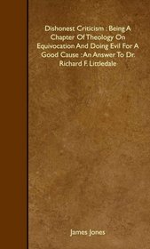Dishonest Criticism : Being A Chapter Of Theology On Equivocation And Doing Evil For A Good Cause : An Answer To Dr. Richard F. Littledale
