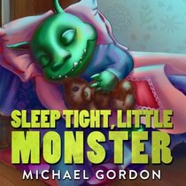 Books for Kids: Sleep Tight, Little Monster: (Children's book about a Little Monster, Picture Books, Preschool Books, Ages 3-5, Baby Books, Kids Book, Bedtime Story)