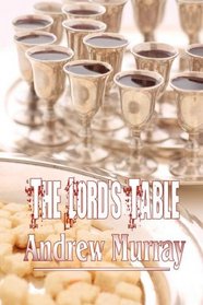 The Lord's Table: A Help to the Right Observation of the Holy Supper (Andrew Murray Christian Classics)