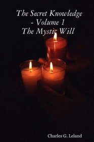 The Secret Knowledge - Volume 1: The Mystic Will