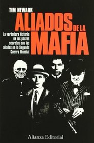Los aliados de la Mafia: La verdadera historias de los pactos secretos con los aliados en la Segunda Guerra Mundial (Alianza Ensayo) (Spanish Edition)