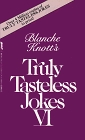 Blanche Knott's Truly Tasteless Jokes VI (Truly Tasteless Jokes)