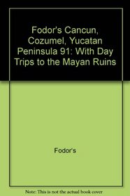 FODOR-CANCUN'91 (Fodor's Cancun, Cozumel, Yucatan Peninsula)