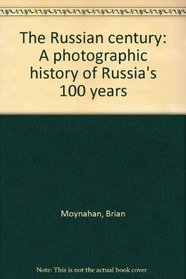 The Russian century: A photographic history of Russia's 100 years