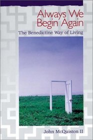 Always We Begin Again : The Benedictine Way of Living, Gift Edition