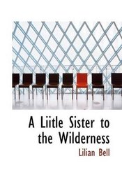 A Liitle Sister to the Wilderness