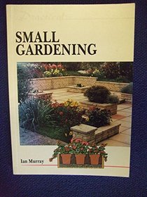 Practical Small Gardening (The Practical Gardening Series)