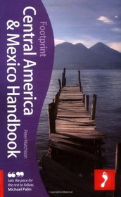 Central America & Mexico Handbook, 18th: The only travel guide to cover Mexico and the 7 Central American nations (Footprint Central America and Mexico Handbook)