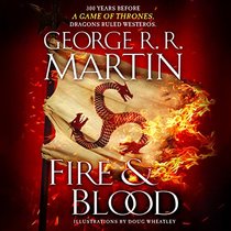 Fire & Blood: 300 Years Before A Game of Thrones (A Targaryen History) (A Song of Ice and Fire)