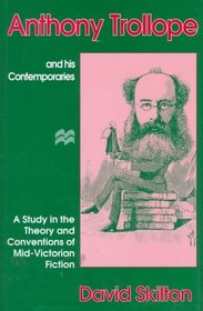 Anthony Trollope and His Contemporaries : A Study in the Theory and Convention of the Mid-Victorian Novel