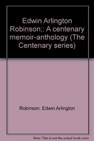 Edwin Arlington Robinson;: A centenary memoir-anthology (The Centenary series)