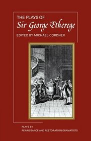 The Plays of George Etherege (Plays by Renaissance and Restoration Dramatists)