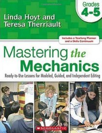 Mastering the Mechanics: Grades 4-5: Ready-to-Use Lessons for Modeled, Guided and Independent Editing