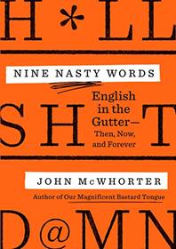 Nine Nasty Words: English in the Gutter: Then, Now, and Forever