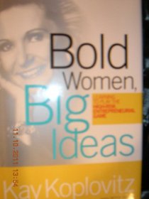 Bold Women, Big Ideas: Learning To Play The High-risk Entrepreneurial Game