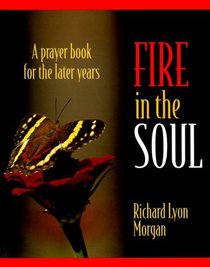 Fire in the Soul: A Prayerbook for the Later Years (In God's Light Series)