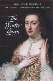 The Winter Queen: The Life of Elizabeth of Bohemia 1596-1662