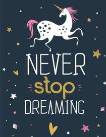 Never Stop Dreaming: Unicorn Sketchbook for Kids, Girls & Tweens: XL Sketchbook (8.5