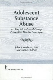 Adolescent Substance Abuse: An Empirical-Based Group Preventive Health Paradigm