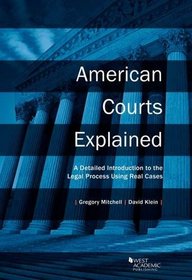 American Courts Explained: A Detailed Introduction to the Legal Process Using Real Cases (American Casebook Series)