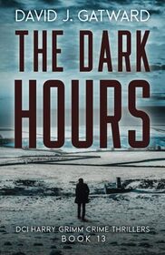 The Dark Hours (DCI Harry Grimm, Bk 13)