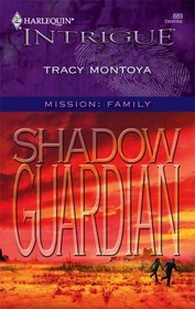 Shadow Guardian (Mission: Family, Bk 3) (Harlequin Intrigue, No 889)