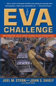The EVA Challenge : Implementing Value-Added Change in an Organization
