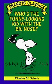 Who's the Funny-Looking Kid With the Big Nose? (Peanuts Classics)
