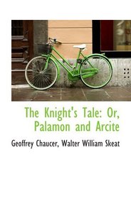 The Knight's Tale: Or, Palamon and Arcite