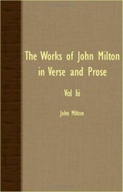 The Works Of John Milton In Verse And Prose Iii