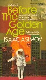 Before the Golden Age: A Science Fiction Anthology of the Thirties, Bk 3