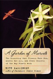 A Garden of Marvels: The Discovery that Flowers Have Sex, Leaves Eat Air, and Other Secrets of the Way Plants Work
