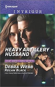 Heavy Artillery Husband (Colby Agency: Family Secrets) (Harlequin Intrigue, No 1632)
