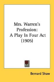 Mrs. Warren's Profession: A Play In Four Act (1905)